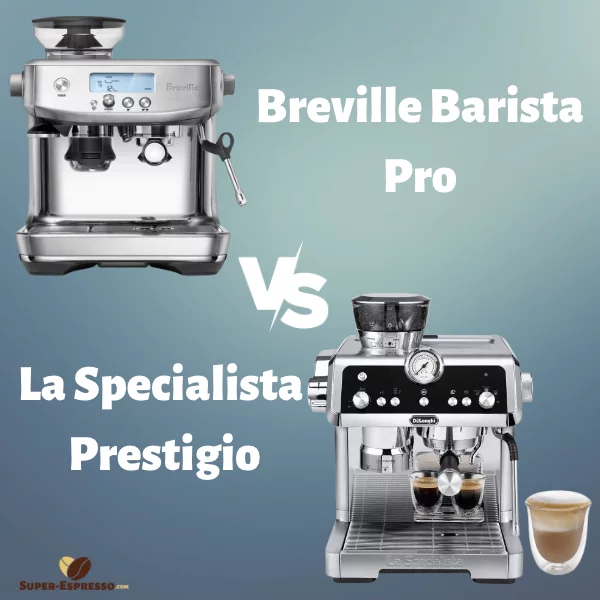 Breville Barista Pro vs La Specialista Prestigio