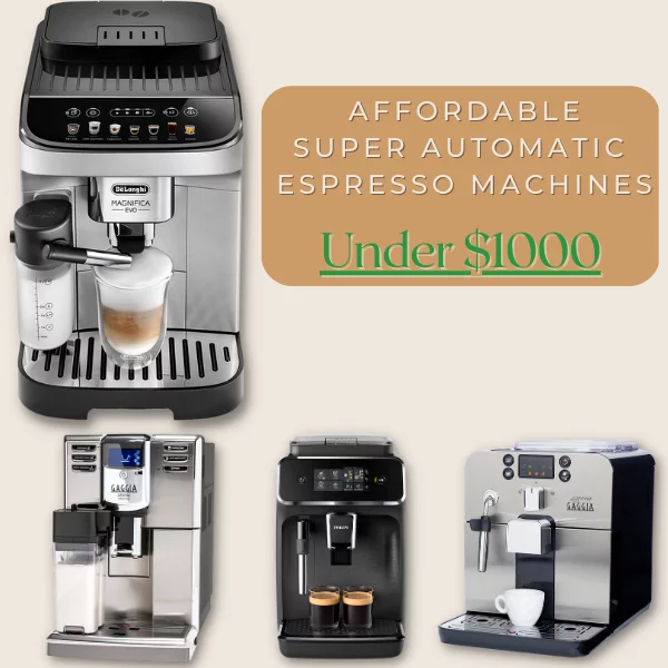 Best Affordable Super Automatic Espresso Machines Under $1000