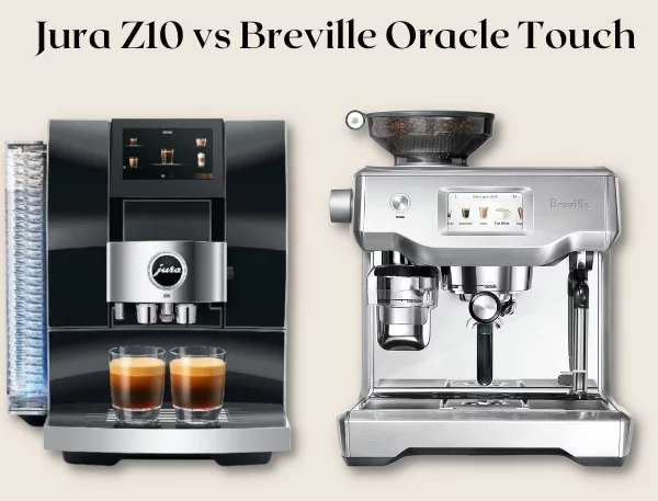 Jura Z10 vs Brevile Oracle Touch