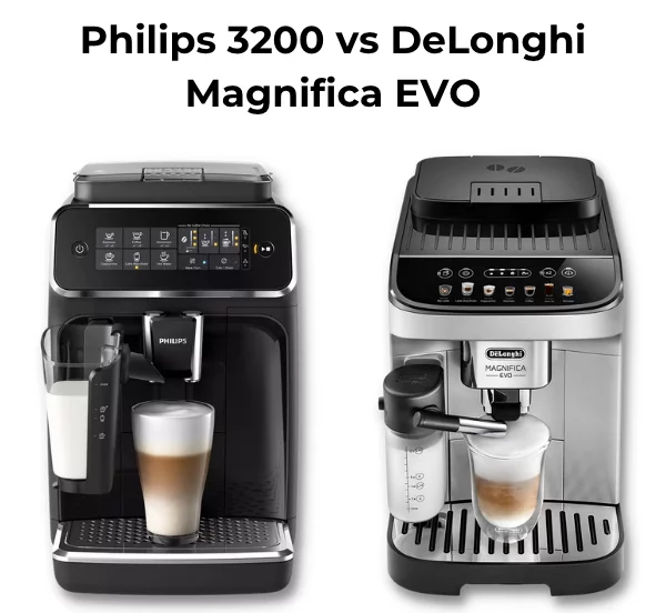 Philips 3200 LatteGo vs DeLonghi Magnifica Evo with LatteCrema
