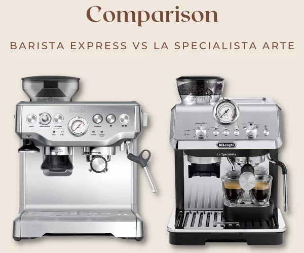 La Specialista Arte vs Barista Express - Top Differences You Need to Know