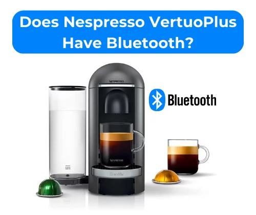 Does VertuoPlus Have Bluetooth