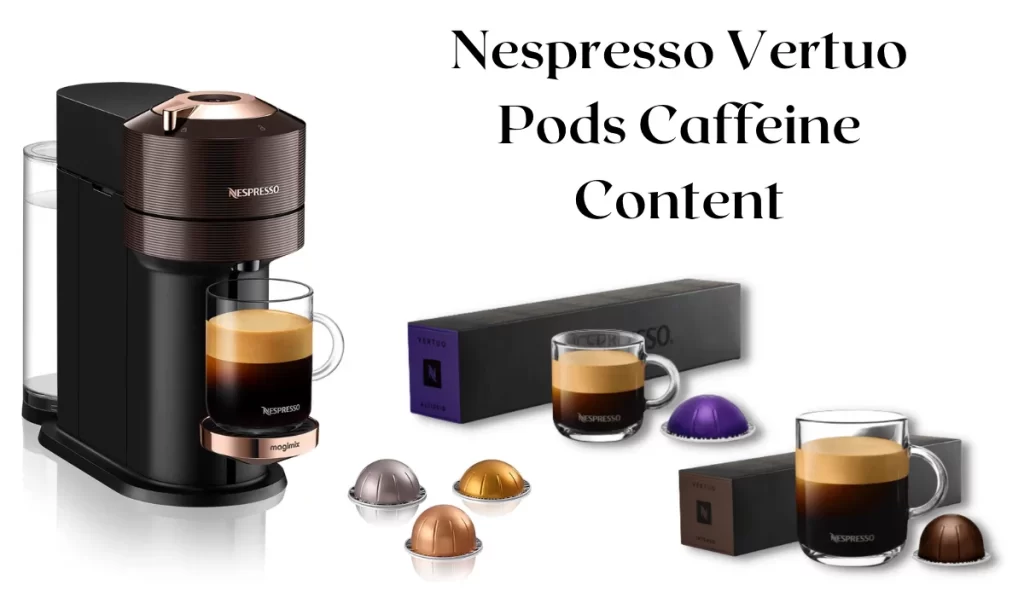 Nespresso Vertuo Pods Caffeine Content Chart