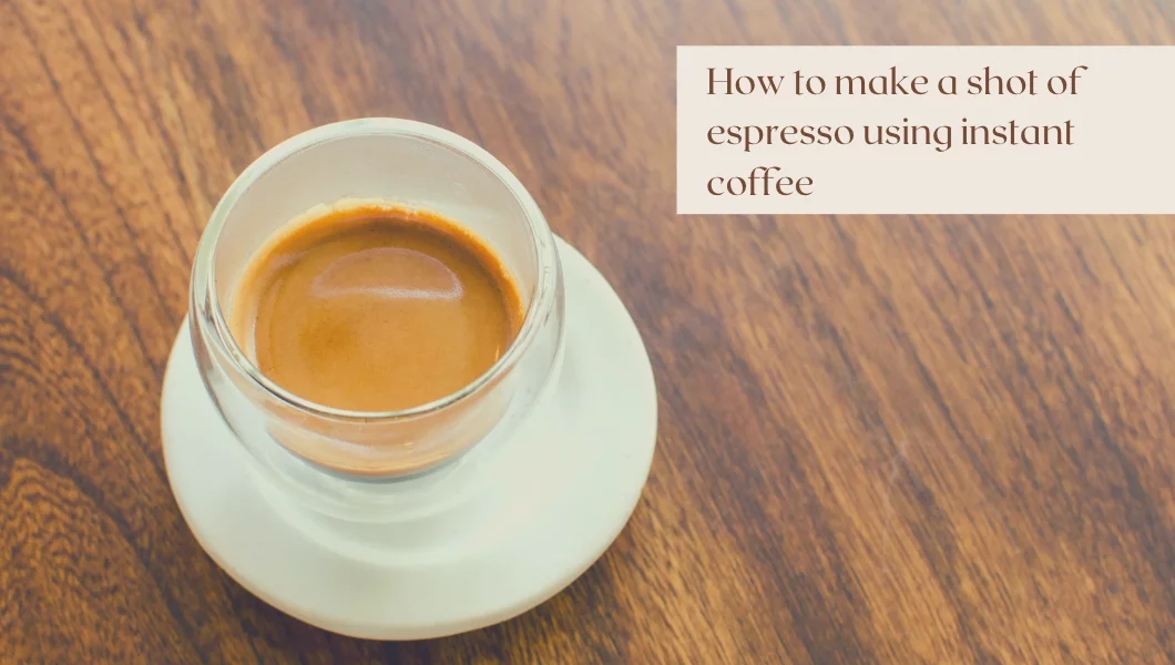 Instant Coffee Espresso Shots: A Quick and Easy Guide to Make Instant Espresso
