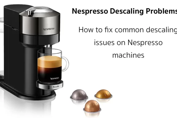 Nespresso Descaling Problems - How To Fix Common Descaling Issues