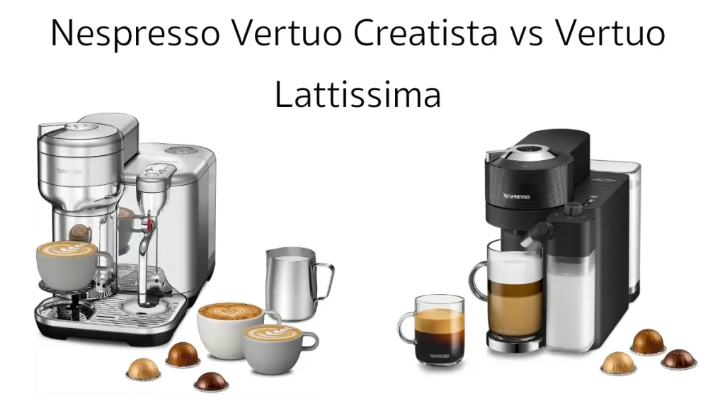 Nespresso Vertuo Creatista vs Vertuo Lattissima