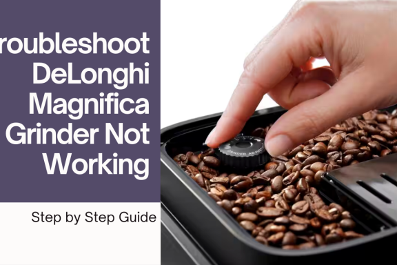 Fix Your DeLonghi Magnifica Not Grinding - Quick & Easy Guide