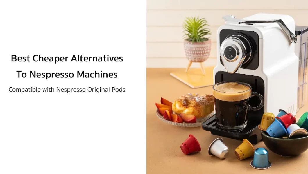 Cheaper Alternatives to Nespresso Machines (That Work Great!)