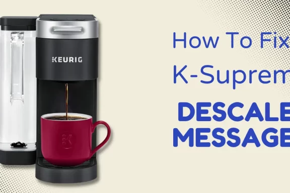 Clear the Descale Message On a Keurig K-Supreme [Step-by-Step Guide]