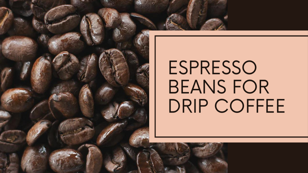 Espresso Beans For Drip Coffee