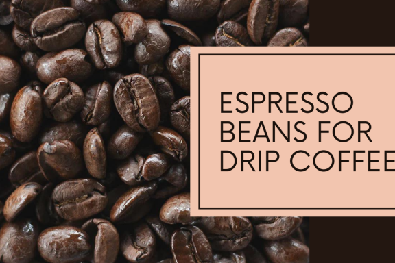 Espresso Beans For Drip Coffee