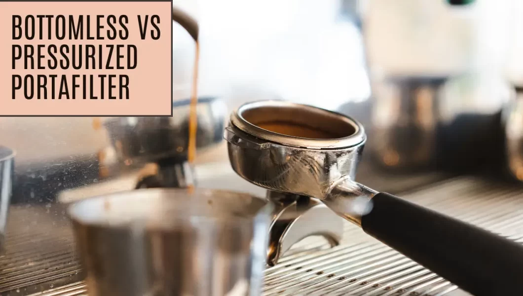 Is a Bottomless Portafilter Better Than a Pressurized One? Here's a Comparison Between Them